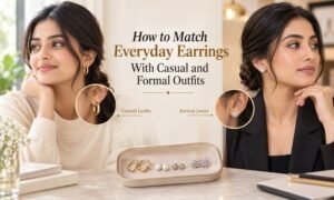 How to Match Everyday Earrings With Casual and Formal Outfits